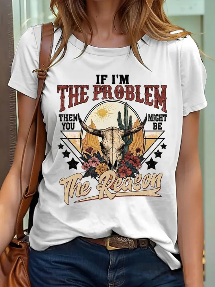 Women'S If I'M The Problem You Might Be The Reason Round-Neck Short-Sleeved T-Shirt