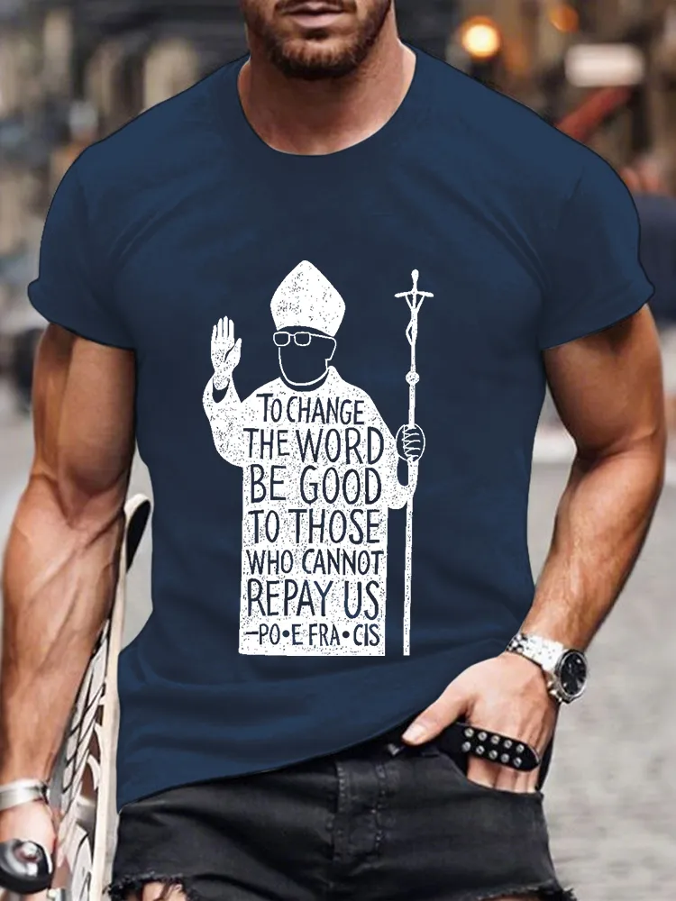 Men's To Change The Word Be Good To Those Who Cannot Repay Us Print Short Sleeve Round Neck Cotton T-Shirt
