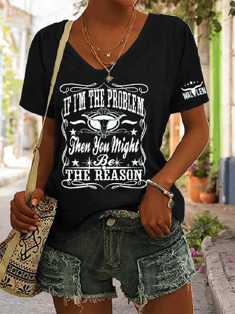 If I'M The Problem Then You Might Be The Reason Printed V-Neck Short-Sleeved T-Shirt