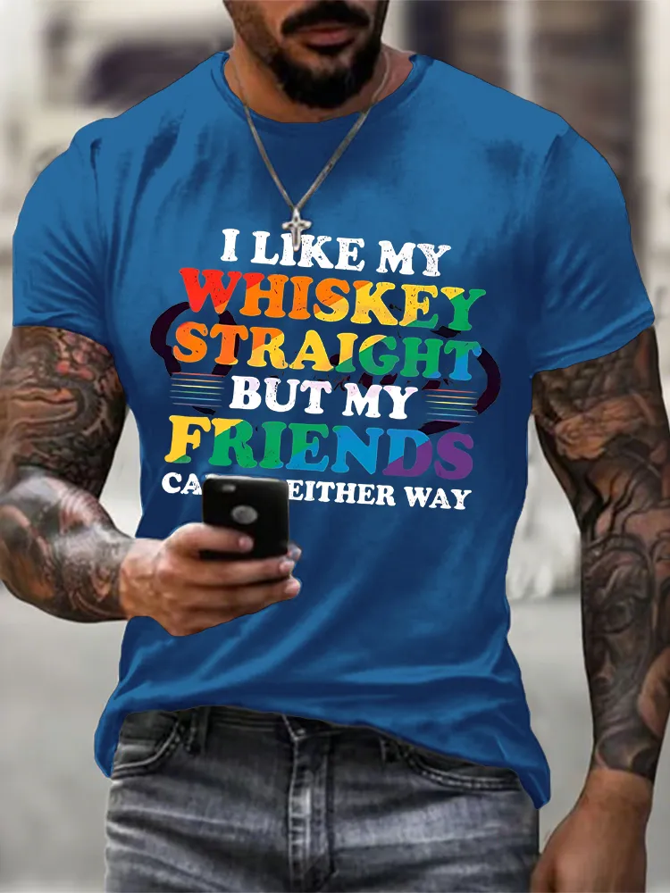 Men'S I Like My Whiskey Straight But My Friends Can Go Either Way T-Shirt