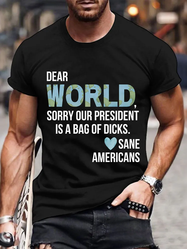 Men'S Dear World Sorry Our President Is A Bag Of Dicks Sane Americans T-Shirt