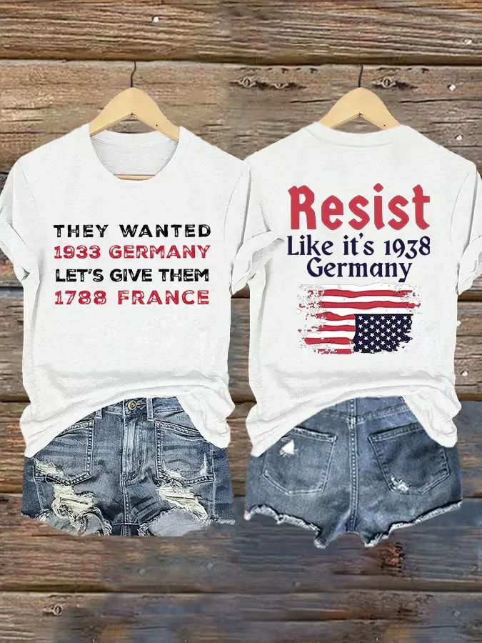 Retro Resist Like It'S 1938 Germany They Wanted 1933 Germany Let'S Give Them 1788 France Print T-Shirt