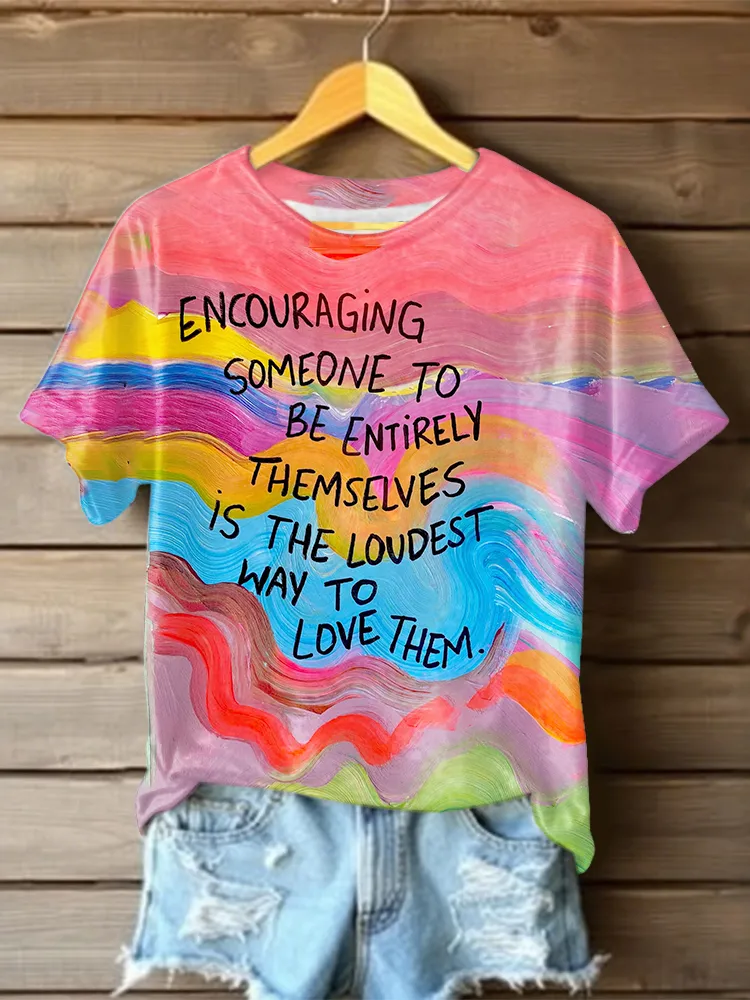 Women'S Encouraging Someone To Be Entirely Themselves Is The Loudest Way To Love Them T-Shirt