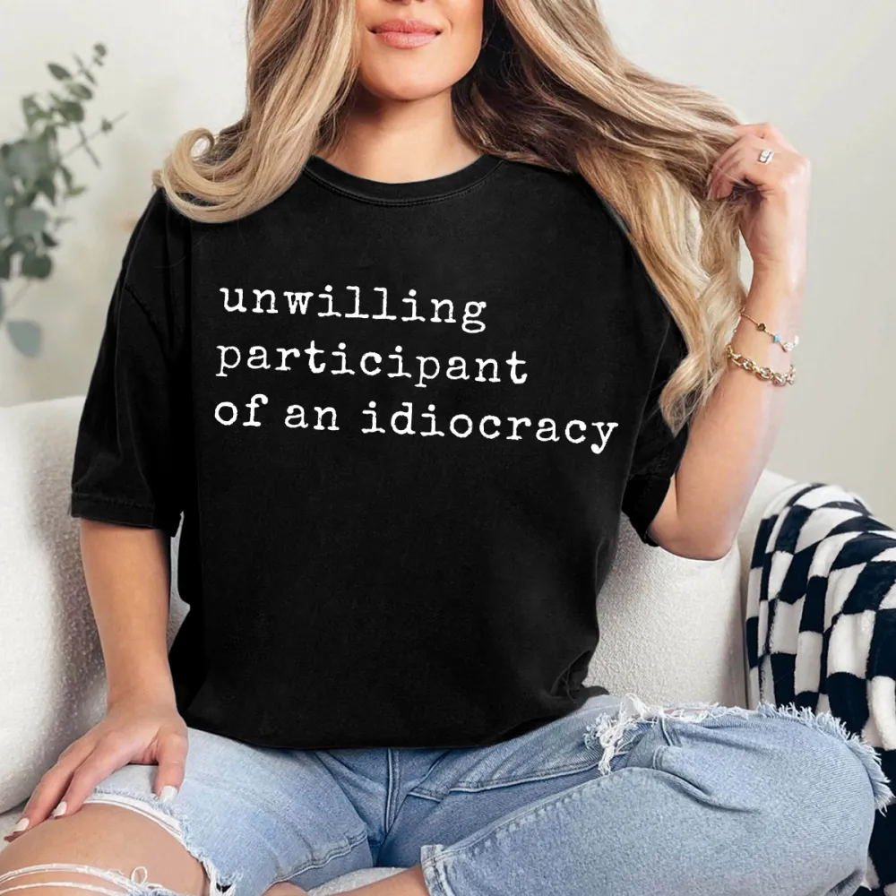 Unwilling Participant Of An Idiocracy T-Shirt