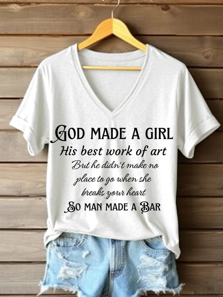 God Made A Girl His Best Work Of Art But He Didn'T Make No Place To Go When She Breaks Your Heart So Man Made A Bar Printed V-Neck Short-Sleeved T-Shirt