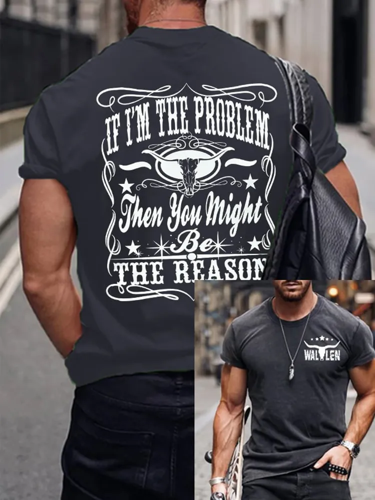If I'M The Problem Then You Might Be The Reason Double-Sided Printed Short-Sleeved T-Shirt