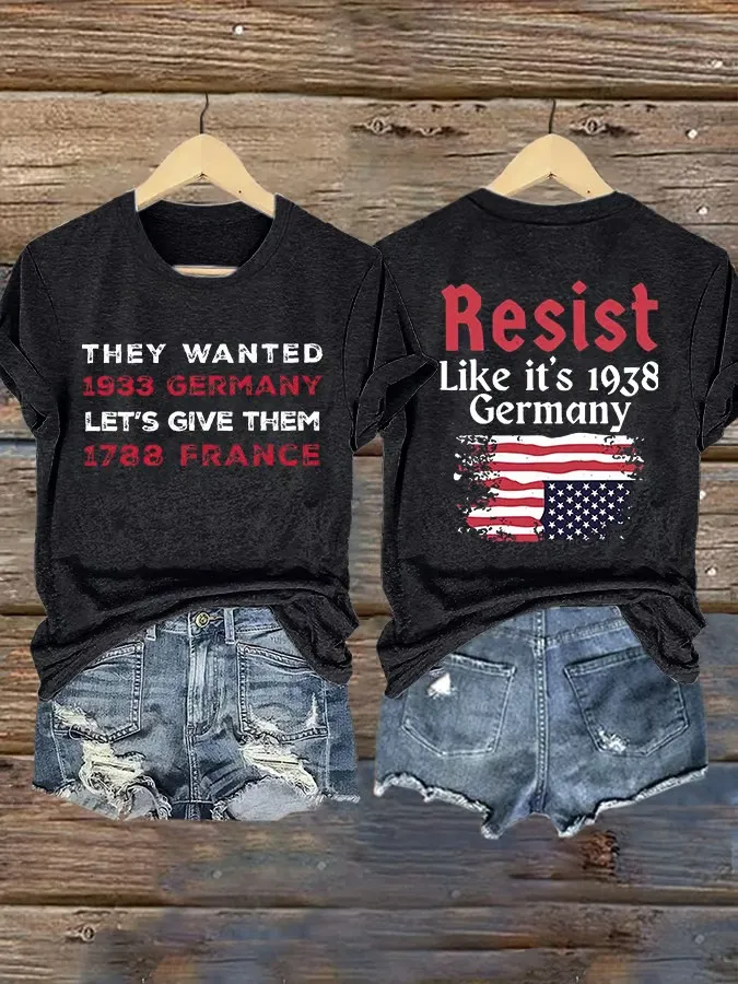 Retro Resist Like It'S 1938 Germany They Wanted 1933 Germany Let'S Give Them 1788 France Print T-Shirt