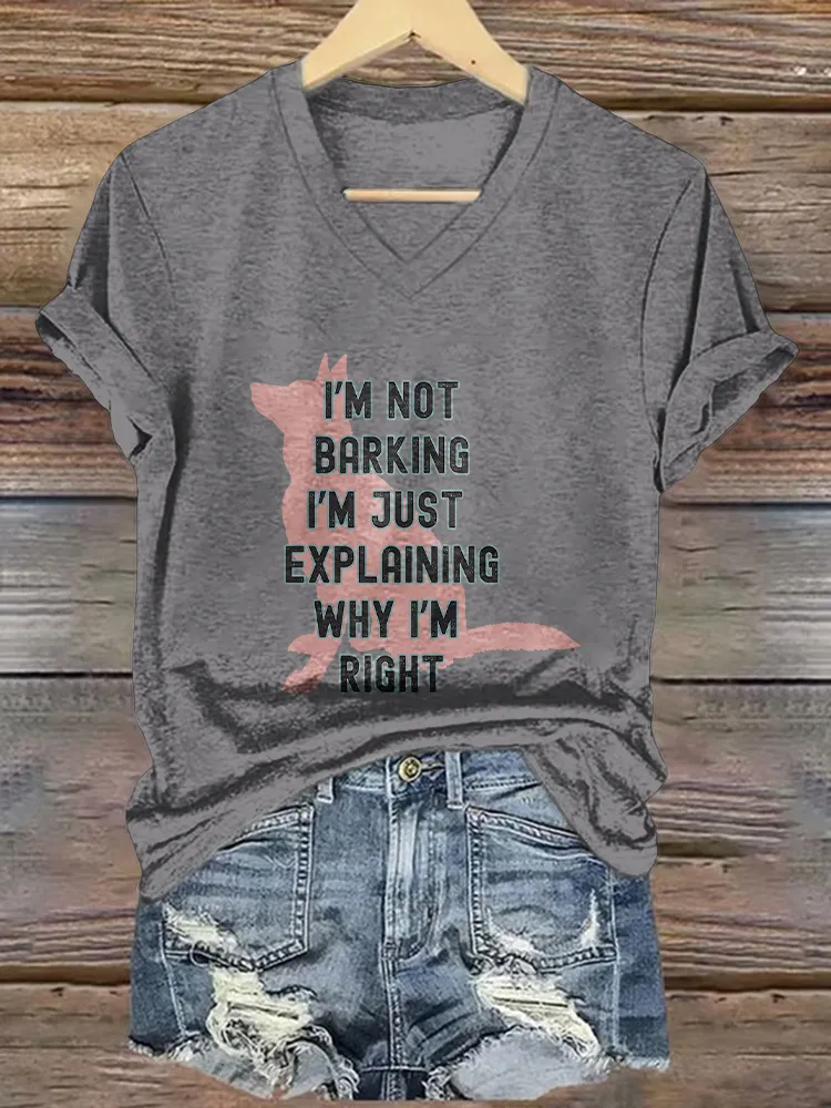 Woman's I'M Not Barking I'M Just Expl Laining Why I'M Right V-Neck And Short Sleeves T-Shirt