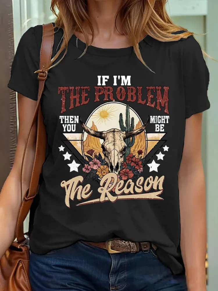 Women'S If I'M The Problem You Might Be The Reason Round-Neck Short-Sleeved T-Shirt