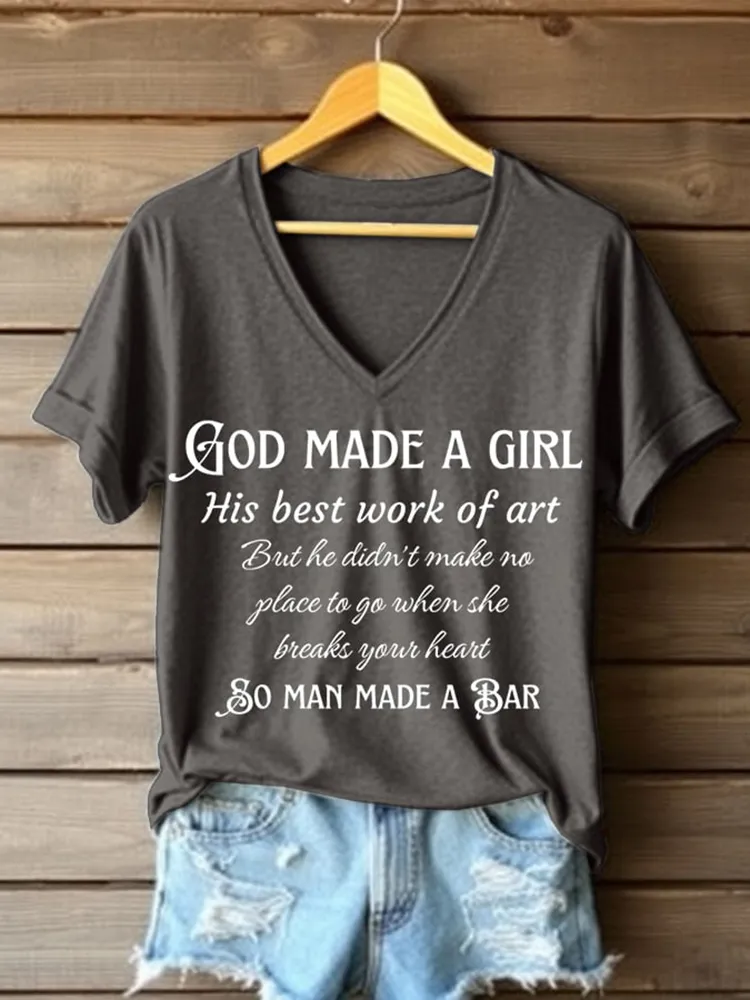 God Made A Girl His Best Work Of Art But He Didn'T Make No Place To Go When She Breaks Your Heart So Man Made A Bar Printed V-Neck Short-Sleeved T-Shirt