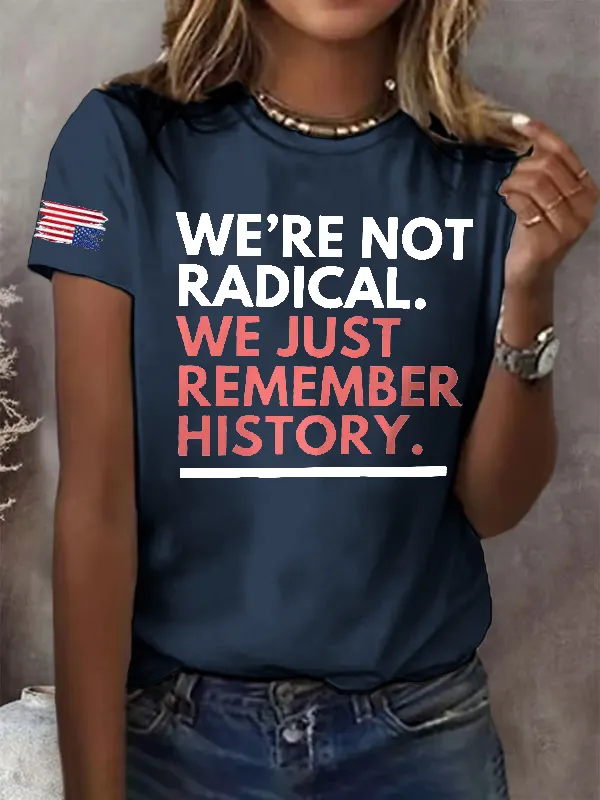Retro We'Re Not Radical We Just Remember History Print T-Shirt