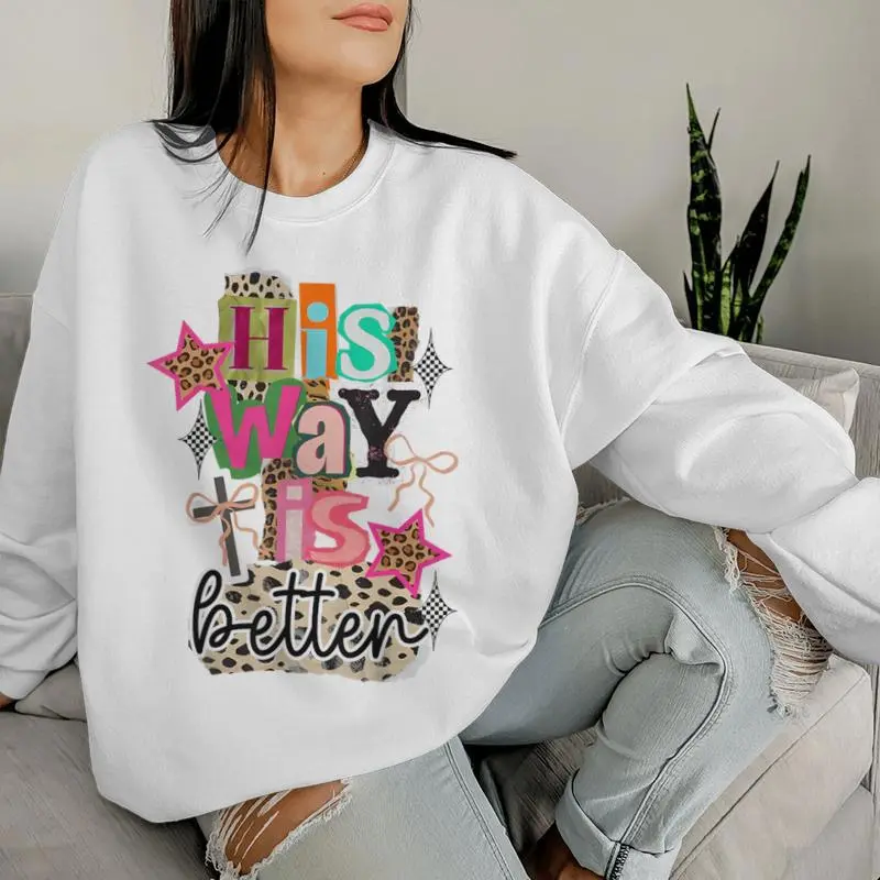 His Way's Better Christian Quote Jesus Faith Bible Women Sweatshirt