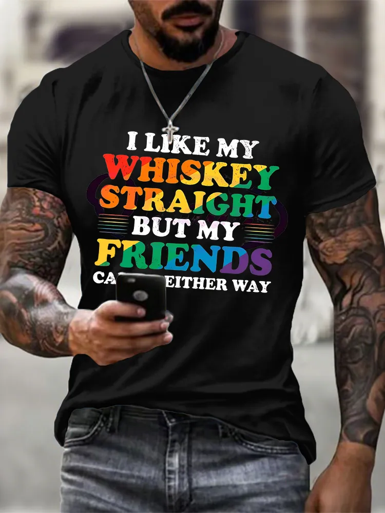 Men'S I Like My Whiskey Straight But My Friends Can Go Either Way T-Shirt