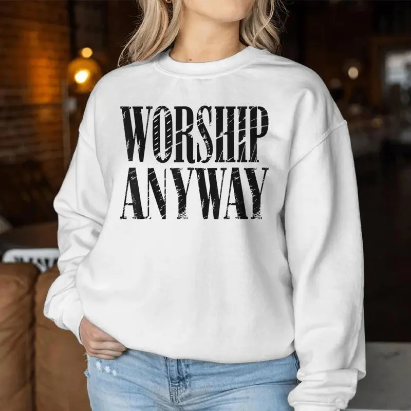Worship Anyway Distressed Christian Women Sweatshirt